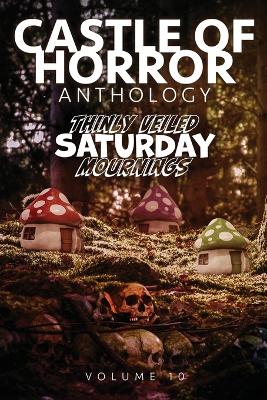 Castle of Horror Anthology Volume 10: Thinly Veiled Saturday Mournings book