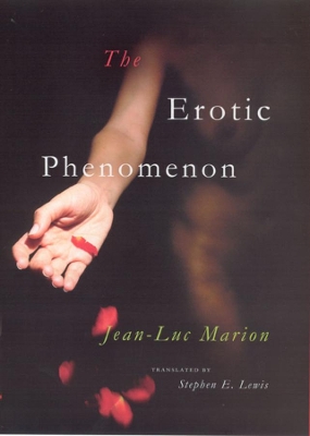 The Erotic Phenomenon by Jean-Luc Marion