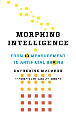 Morphing Intelligence: From IQ Measurement to Artificial Brains by Catherine Malabou