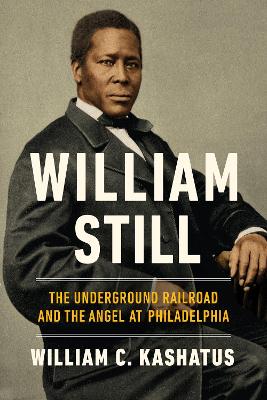 William Still: The Underground Railroad and the Angel at Philadelphia book