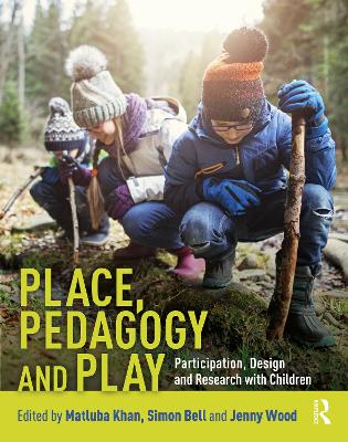 Place, Pedagogy and Play: Participation, Design and Research with Children by Matluba Khan