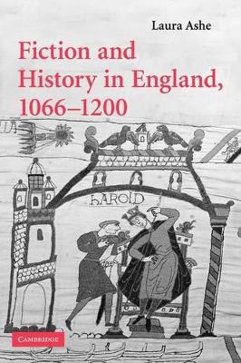 Fiction and History in England, 1066-1200 by Laura Ashe