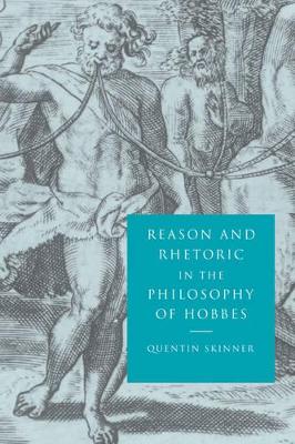 Reason and Rhetoric in the Philosophy of Hobbes by Quentin Skinner