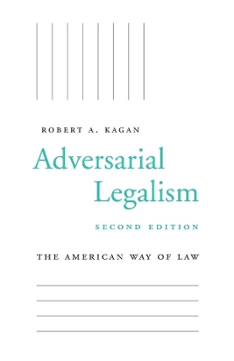 Adversarial Legalism: The American Way of Law, Second Edition by Robert A. Kagan