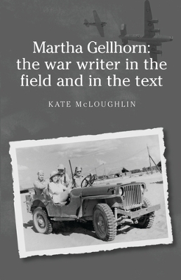 Martha Gellhorn: the War Writer in the Field and in the Text book
