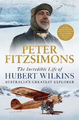The Incredible Life of Hubert Wilkins: Australia's greatest explorer book