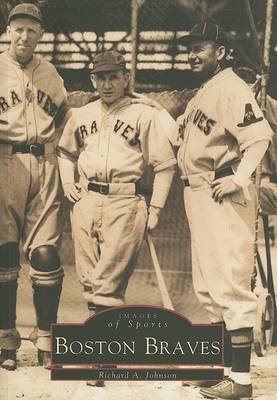 Boston Braves by Richard A Johnson