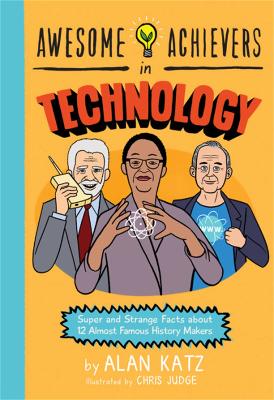 Awesome Achievers in Technology: Super and Strange Facts about 12 Almost Famous History Makers book