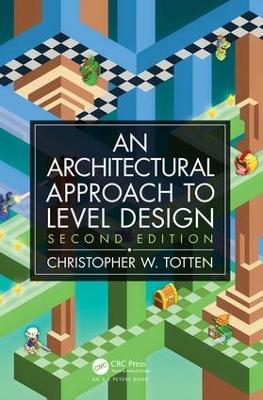 Architectural Approach to Level Design: Second edition by Christopher W. Totten