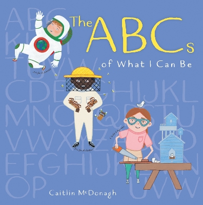 The ABCs of What I Can Be by Caitlin McDonagh