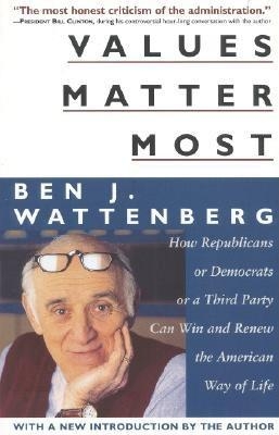 Values Matter Most by Ben J. Wattenberg