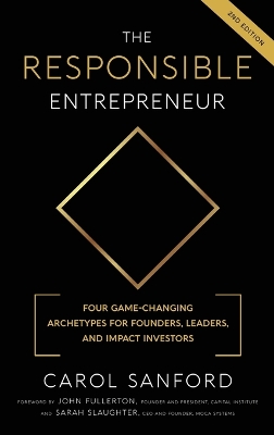 The Responsible Entrepreneur: Four Game-Changing Archtypes for Founders, Leaders, and Impact Investors book