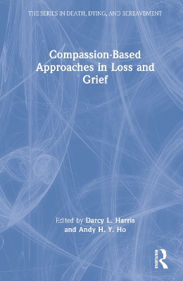 Compassion-Based Approaches in Loss and Grief by Darcy L. Harris