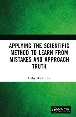 Applying the Scientific Method to Learn from Mistakes and Approach Truth by Finlay MacRitchie