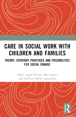 Care in Social Work with Children and Families: Theory, Everyday Practices and Possibilities for Social Change book