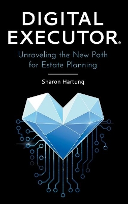 Digital Executor(R): Unraveling the New Path for Estate Planning book