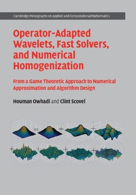 Operator-Adapted Wavelets, Fast Solvers, and Numerical Homogenization: From a Game Theoretic Approach to Numerical Approximation and Algorithm Design book