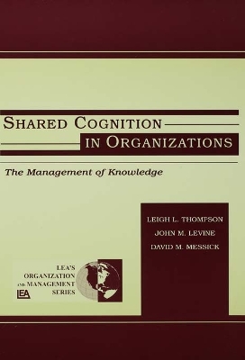 Shared Cognition in Organizations: The Management of Knowledge by John M. Levine