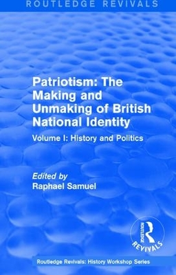 Routledge Revivals: Patriotism: The Making and Unmaking of British National Identity (1989): Volume I: History and Politics book