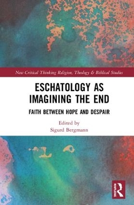 Eschatology as Imagining the End: Faith between Hope and Despair by Sigurd Bergmann