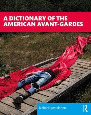 A Dictionary of the American Avant-Gardes by Richard Kostelanetz