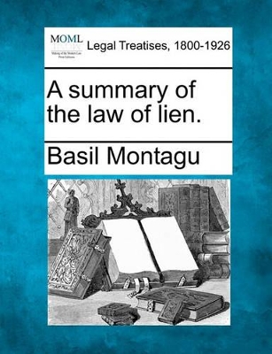 A Summary of the Law of Lien. by Basil Montagu