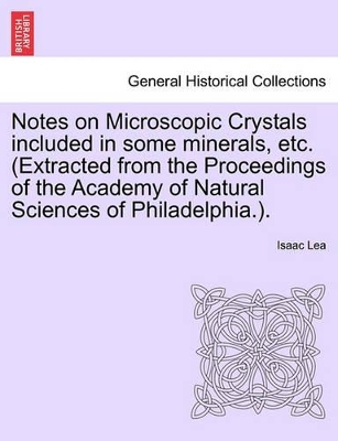 Notes on Microscopic Crystals Included in Some Minerals, Etc. (Extracted from the Proceedings of the Academy of Natural Sciences of Philadelphia.). book