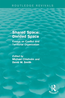 Shared Space: Divided Space: Essays on Conflict and Territorial Organization by Michael Chisholm