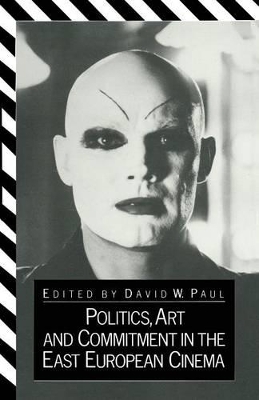 Politics, Art and Commitment in the East European Cinema book