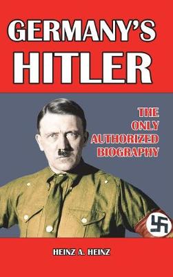 Germany's Hitler by Heinz A. Heinz