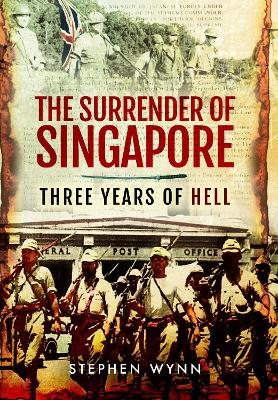 The Surrender of Singapore: Three Years of Hell book