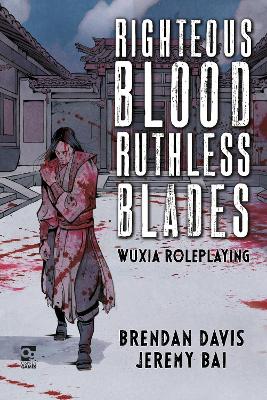 Righteous Blood, Ruthless Blades: Wuxia Roleplaying book