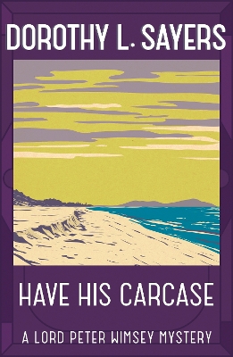 Have His Carcase by Dorothy L Sayers