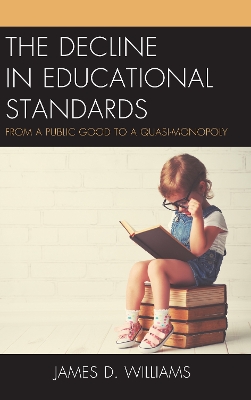 The Decline in Educational Standards: From a Public Good to a Quasi-Monopoly by James D. Williams