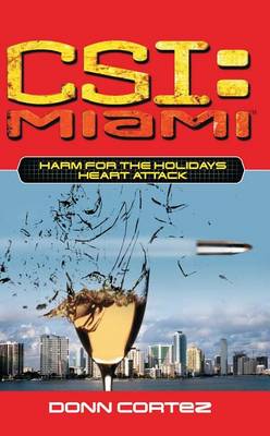 Csi: Miami: Harm for the Holidays: Heart Attack by Donn Cortez
