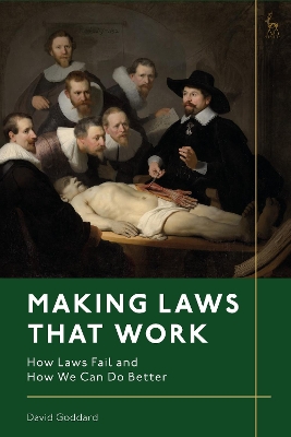 Making Laws That Work: How Laws Fail and How We Can Do Better by David Goddard