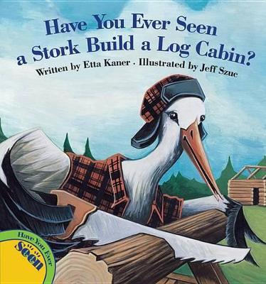 Have You Ever Seen a Stork Build a Log Cabin? book
