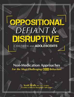 Oppositional, Defiant & Disruptive Children and Adolescents: Non-Medication Approaches for the Most Challenging Odd Behaviors book