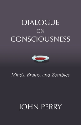 Dialogue on Consciousness: Minds, Brains, and Zombies book