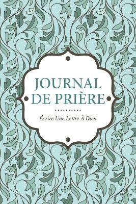 Journal de Priere: Ecrire Une Lettre a Dieu book