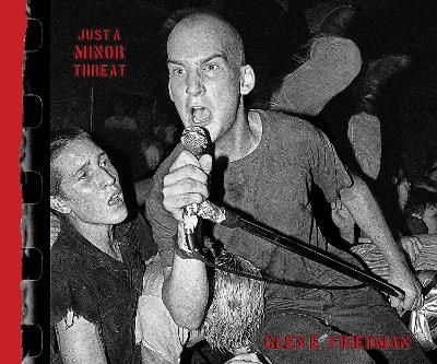 Just A Minor Threat: The Minor Threat Photographs of Glen E. Friedman book