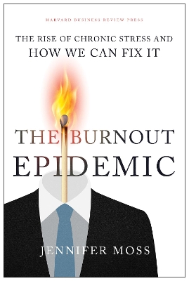 The Burnout Epidemic: The Rise of Chronic Stress and How We Can Fix It book