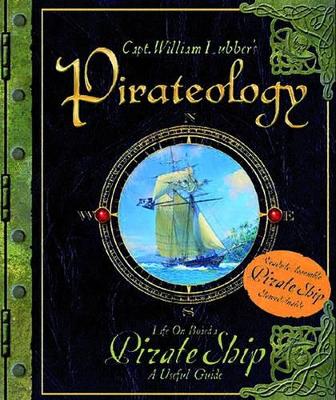 Pirateology: A Pirates Guide and Model Ship by Dugald Steer
