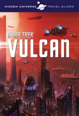 Hidden Universe Travel Guide - Star Trek: Vulcan by Dayton Ward