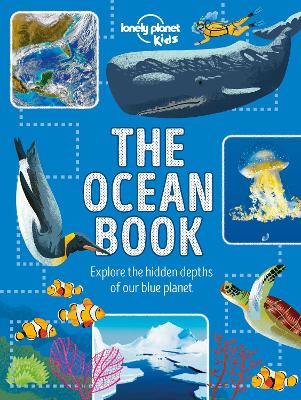 Lonely Planet Kids The Ocean Book: Explore the Hidden Depth of Our Blue Planet book