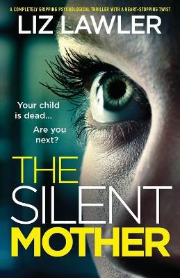 The Silent Mother: A completely gripping psychological thriller with a heart-stopping twist book