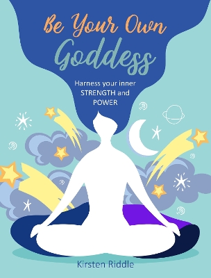 Be Your Own Goddess: Harness Your Inner Strength and Power book