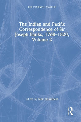 The Indian and Pacific Correspondence of Sir Joseph Banks, 1768-1820 by Neil Chambers