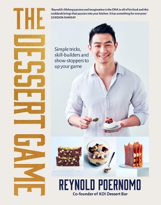 The Dessert Game: Simple tricks, skill-builders and showstoppers to up your game by Reynold Poernomo