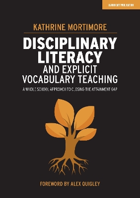 Disciplinary Literacy and Explicit Vocabulary Teaching: A whole school approach to closing the attainment gap book